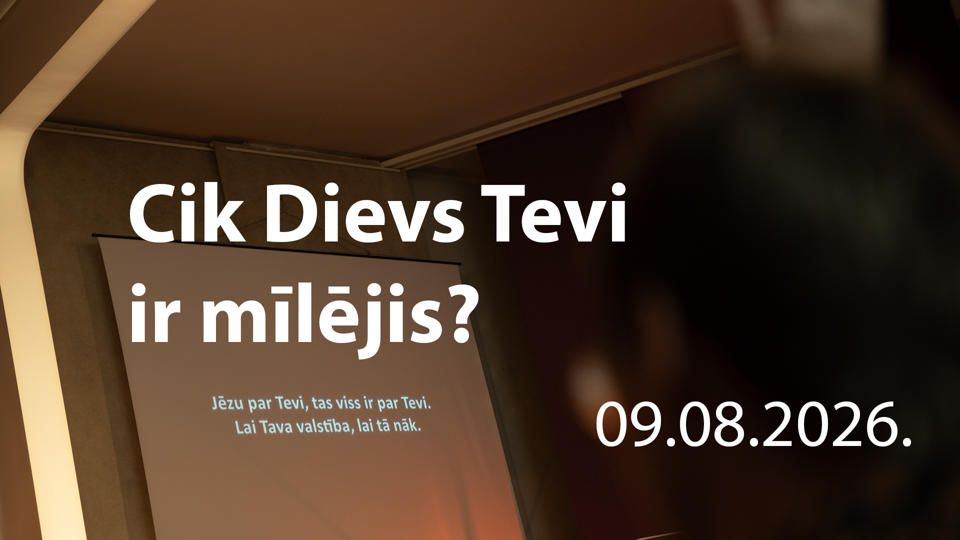 Cik Dievs Tevi ir mīlējis?